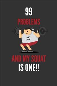 99 Problems And My Squat IS ONE!!