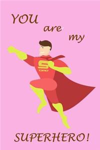 You Are My Superhero!