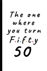 The one where you turn fifty - 50