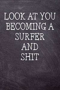 Look At You Becoming A Surfer And Shit