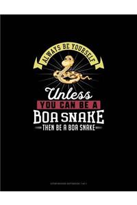 Always Be Yourself Unless You Can Be A Boa Snake Then Be A Boa Snake