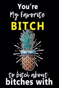 You're My Favorite BITCH to Bitch about Bitches With