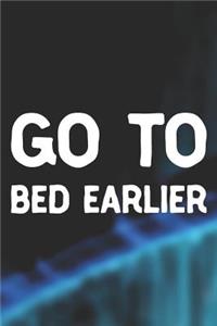 Go To Bed Earlier