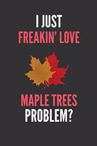 I Just Freakin' Love Maple Trees