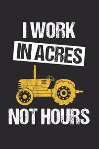 I Work In Acres Not Hours