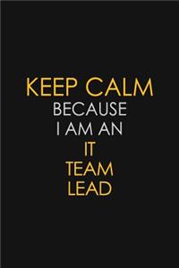 Keep Calm Because I Am An IT Team Lead