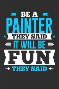 Be A Painter They Said It Will Be Fun They Said: Small Business Planner 6 x 9 100 page to organize your time, sales, profit, ideas and notes.