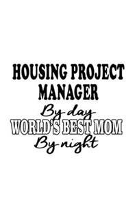 Housing Project Manager By Day World's Best Mom By Night