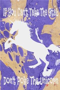 If You Can't Take The Stab Don't Poke The Unicorn