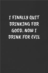 I Finally Quit Drinking for Good. Now I Drink for Evil