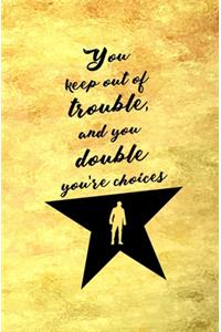 You Keep out of Trouble, and You Double Your Choices