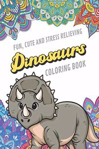 Fun Cute And Stress Relieving Dinosaurs Coloring Book