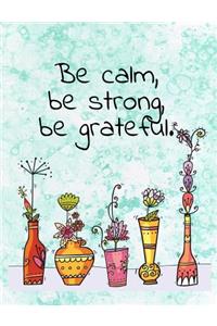 Be Calm, Be Strong, Be Grateful. Composition Book