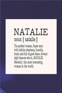 Natalie Noun [ Natalie ] the Perfect Woman Super Sexy with Infinite Charisma, Funny and Full of Good Ideas. Always Right Because She Is... Natalie