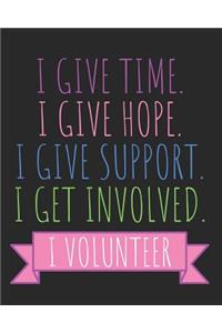 I Give Time I Give Hope I Give Support I Get Involved I Volunteer