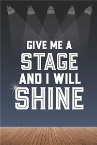 Give Me A Stage And I Will Shine