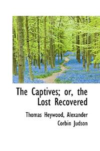 The Captives; Or, the Lost Recovered