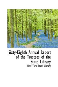Sixty-Eighth Annual Report of the Trustees of the State Library