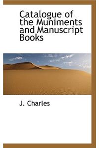 Catalogue of the Muniments and Manuscript Books