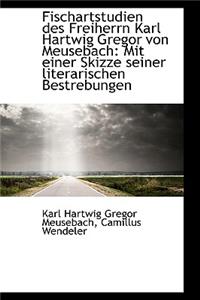 Fischartstudien Des Freiherrn Karl Hartwig Gregor Von Meusebach: Mit Einer Skizze Seiner Literarisch