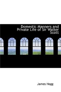 Domestic Manners and Private Life of Sir Walter Scott
