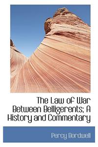 The Law of War Between Belligerents; A History and Commentary