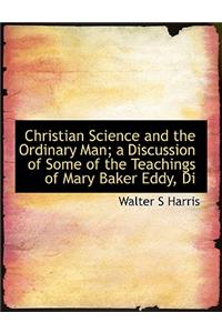 Christian Science and the Ordinary Man; A Discussion of Some of the Teachings of Mary Baker Eddy, Di