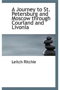 A Journey to St. Petersburg and Moscow Through Courland and Livonia
