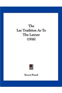 The Lay Tradition As To The Lawyer (1916)