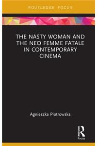 Nasty Woman and the Neo Femme Fatale in Contemporary Cinema