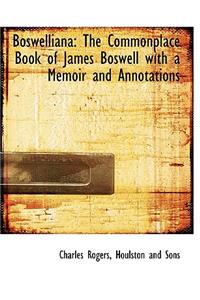 Boswelliana: The Commonplace Book of James Boswell with a Memoir and Annotations