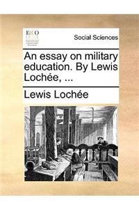 An Essay on Military Education. by Lewis Lochee, ...