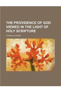 The Providence of God Viewed in the Light of Holy Scripture