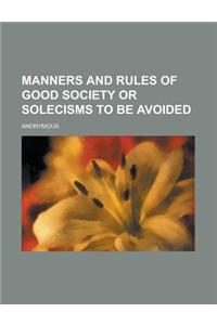 Manners and Rules of Good Society or Solecisms to Be Avoided