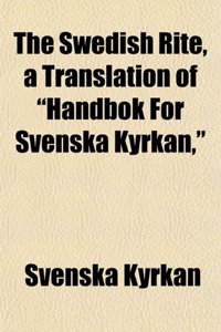 The Swedish Rite, a Translation of Handbok for Svenska Kyrkan,