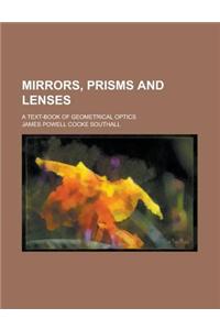 Mirrors, Prisms and Lenses; A Text-Book of Geometrical Optics