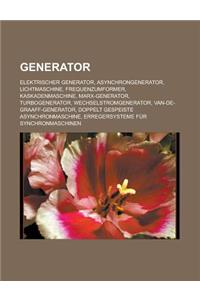 Generator: Elektrischer Generator, Asynchrongenerator, Lichtmaschine, Frequenzumformer, Kaskadenmaschine, Marx-Generator, Turboge