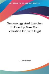 Numerology and Exercises to Develop Your Own Vibration or Birth Digit