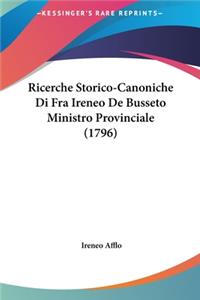 Ricerche Storico-Canoniche Di Fra Ireneo de Busseto Ministro Provinciale (1796)