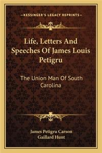 Life, Letters and Speeches of James Louis Petigru