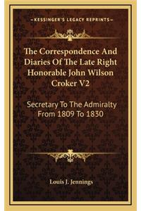 The Correspondence and Diaries of the Late Right Honorable John Wilson Croker V2