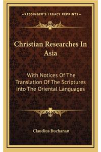 Christian Researches in Asia: With Notices of the Translation of the Scriptures Into the Oriental Languages