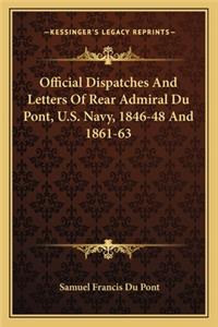 Official Dispatches and Letters of Rear Admiral Du Pont, U.S. Navy, 1846-48 and 1861-63