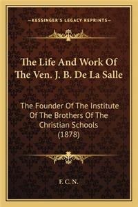 The Life and Work of the Ven. J. B. de la Salle
