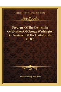 Program Of The Centennial Celebration Of George Washington As President Of The United States (1889)