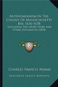 Antinomianism In The Colony Of Massachusetts Bay, 1636-1638