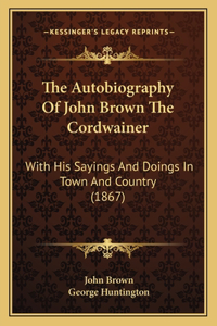 Autobiography of John Brown the Cordwainer