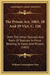 The Prison ACT, 1865, 28 and 29 Vict. C. 126