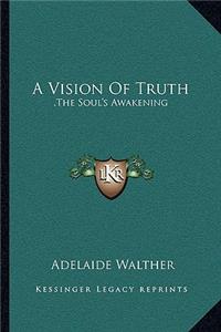 Vision Of Truth: , The Soul's Awakening: A Story (1915)