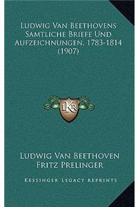 Ludwig Van Beethovens Samtliche Briefe Und Aufzeichnungen, 1783-1814 (1907)